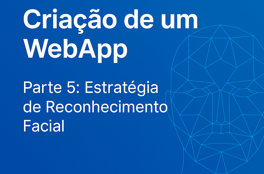 Uso de IA no WebApp – Parte 5: Reconhecimento Facial